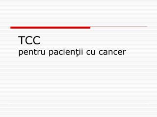 TCC pentru pacien ţii cu cancer
