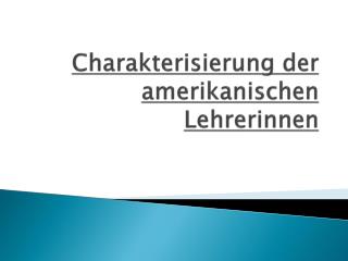 Charakterisierung der amerikanischen Lehrerinnen