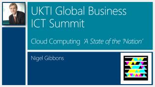 UKTI Global Business ICT Summit Cloud Computing ‘A State of the ‘Nation’