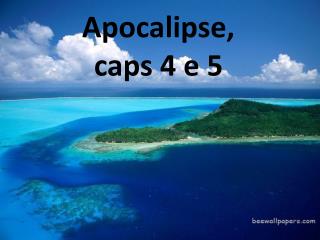 Apocalipse , caps 4 e 5