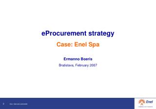 eProcurement strategy Case: Enel Spa Ermanno Boeris Bratislava, February 2007
