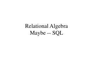 Relational Algebra Maybe -- SQL