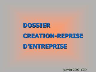 DOSSIER CREATION-REPRISE D’ENTREPRISE