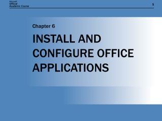 INSTALL AND CONFIGURE OFFICE APPLICATIONS