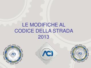 LE MODIFICHE AL CODICE DELLA STRADA 2013