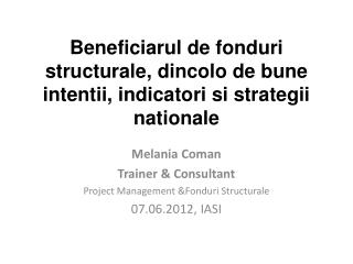 Beneficiarul de fonduri structurale, dincolo de bune intentii, indicatori si strategii nationale