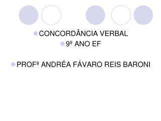 CONCORDÂNCIA VERBAL 9º ANO EF PROFª ANDRÉA FÁVARO REIS BARONI