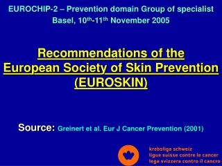 Recommendations of the European Society of Skin Prevention (EUROSKIN)