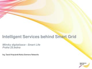 Intelligent Services behind Smart Grid Milníky digitalizace - Smart Life Praha 25.ledna