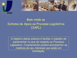 Bem-vindo ao Sistema de Apoio ao Processo Legislativo (SAPL)