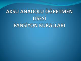 AKSU ANADOLU ÖĞRETMEN LİSESİ PANSİYON KURALLARI