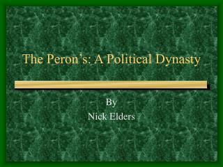 The Peron’s: A Political Dynasty