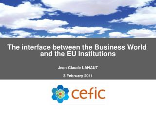 The interface between the Business World and the EU Institutions Jean Claude LAHAUT
