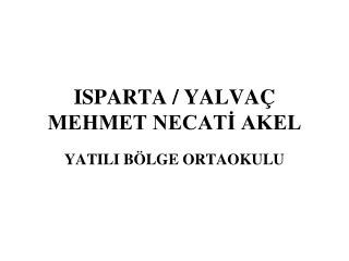 ISPARTA / YALVAÇ MEHMET NECATİ AKEL