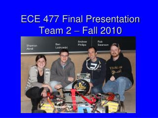 ECE 477 Final Presentation Team 2  Fall 2010