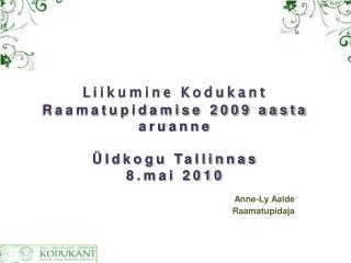 Liikumine Kodukant Raamatupidamise 2009 aasta aruanne Üldkogu Tallinnas 8.mai 2010