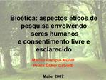 Bio tica: aspectos ticos de pesquisa envolvendo seres humanos e consentimento livre e esclarecido