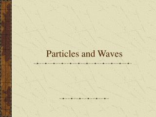 Particles and Waves