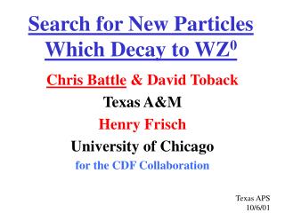 Search for New Particles Which Decay to WZ 0