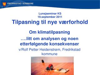 Lunsjseminar KS 19.september 2011 Tilpasning til nye værforhold