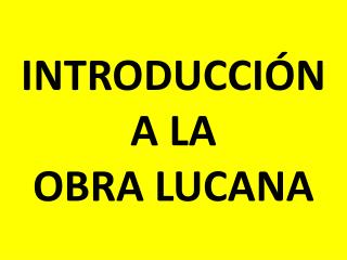 INTRODUCCIÓN A LA OBRA LUCANA