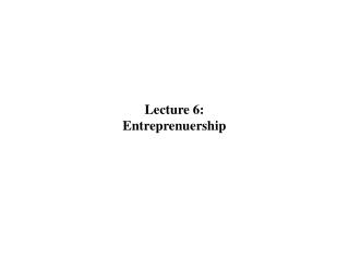 Lecture 6: Entreprenuership