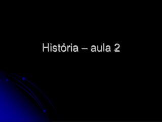 História – aula 2