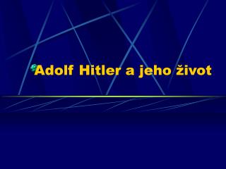 Adolf Hitler a jeho život