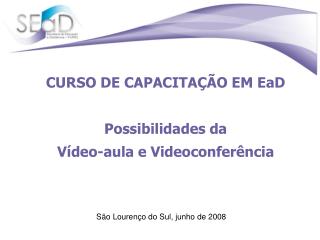 CURSO DE CAPACITAÇÃO EM EaD Possibilidades da Vídeo-aula e Videoconferência