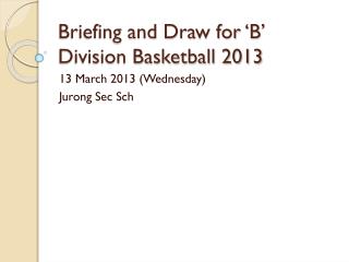 Briefing and Draw for ‘B’ Division Basketball 2013