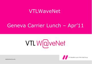 VTLWaveNet Geneva Carrier Lunch – Apr’11
