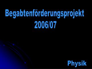 Begabtenförderungsprojekt 2006/07