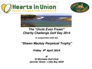 The “Uncle Evan Fraser” Charity Challenge Golf Day 2014 in conjunction with the