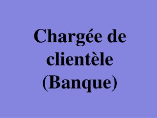 Chargée de clientèle (Banque)