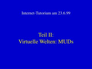 Teil II: Virtuelle Welten: MUDs
