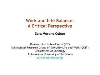 Work and Life Balance: A Critical Perspective Sara Moreno Colom Research Institute of Work (IET)