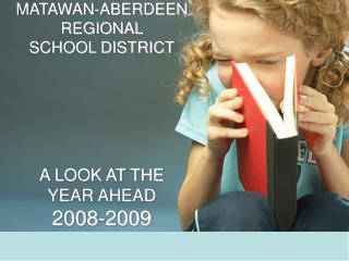 MATAWAN-ABERDEEN REGIONAL SCHOOL DISTRICT A LOOK AT THE YEAR AHEAD 2008-2009