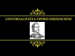 UNIVERSALITATEA OPEREI EMINESCIENE