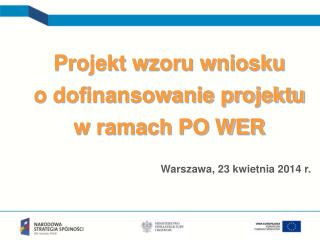 Projekt wzoru wniosku o dofinansowanie projektu w ramach PO WER Warszawa, 23 kwietnia 2014 r.