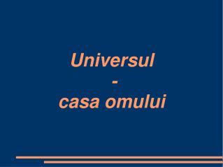 Universul - casa omului