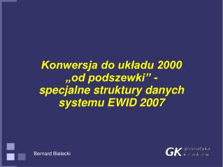 Konwersja do układu 2000 „od podszewki” - specjalne struktury danych systemu EWID 2007