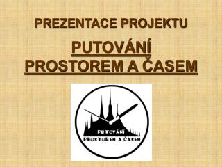 PREZENTACE PROJEKTU PUTOVÁNÍ PROSTOREM A ČASEM