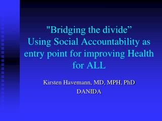 &quot;Bridging the divide” Using Social Accountability as entry point for improving Health for ALL