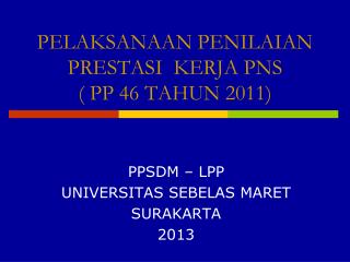 PELAKSANAAN PENILAIAN PRESTASI KERJA PNS ( PP 46 TAHUN 2011)