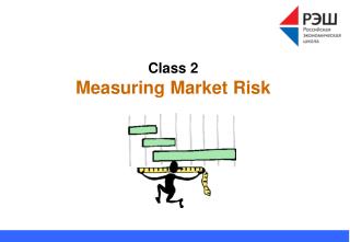 Class 2 Measuring Market Risk