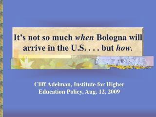 It’s not so much when Bologna will arrive in the U.S. . . . but how.