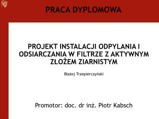 PROJEKT INSTALACJI ODPYLANIA I ODSIARCZANIA W FILTRZE Z AKTYWNYM ZŁOŻEM ZIARNISTYM