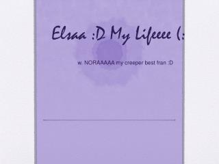 Elsaa :D My Lifeeee (: