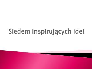 Siedem inspirujących idei