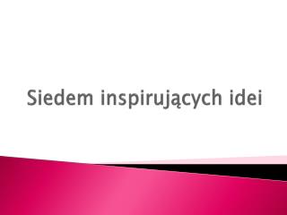 Siedem inspirujących idei